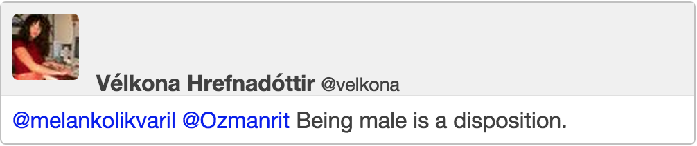 @Ozmanrit Being male is a disposition.
