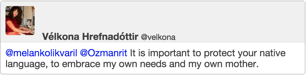 @Ozmanrit It is important to protect your native language, to embrace my own needs and my own mother.
