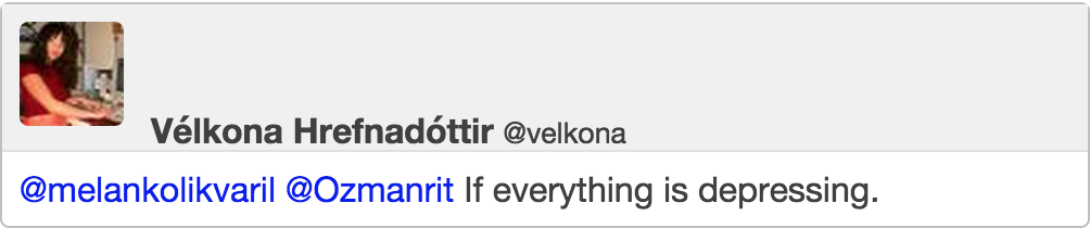 @melankolikvaril @Ozmanrit If everything is depressing.