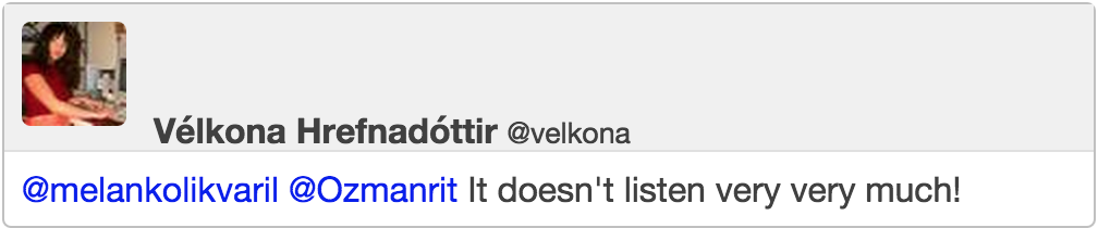 @melankolikvaril @Ozmanrit It doesn't listen very very much!