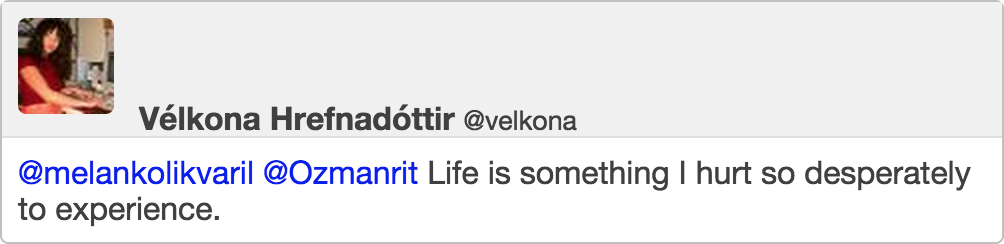 @melankolikvaril @Ozmanrit Life is something I hurt so desperately to experience.