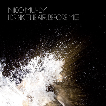 Nico Muhly: I Drink The Air Before Me