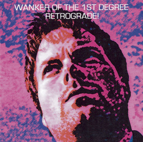 Wanker Of The 1st Degree