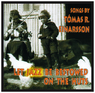 Tómas R. EinarssonLet Jazz be Bestoved on the Huts